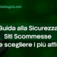 Guida alla Sicurezza Siti Scommesse | Come scegliere i pi&ugrave; affidabili